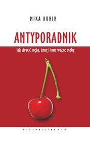 Antyporadnik. Jak stracić męża, żonę i inne ważne osoby