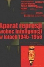 Aparat represji wobec inteligencjj w latach 1945-1956