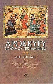 Apokryfy Nowego Testamentu tom 2 Apostołowie Część 1