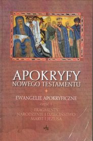 Apokryfy Nowego Testamentu Tom 1 Ewangelie apokryficzne Część 1