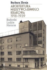 Architektura międzywojennego Krakowa 1918-1939. Budynki, ludzie, historie