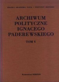 Archiwum polityczne Ignacego Paderewskiego - tom V (1909-1941)