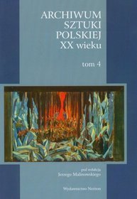 Archiwum sztuki polskiej XX wieku - tom 4