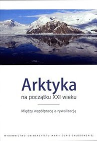 Arktyka na początku XXI wieku. Między współpracą a rywalizacją