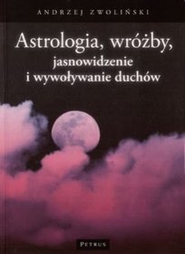 Astrologia, wróżby, jasnowidzenie i wywoływanie duchów