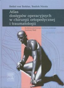 Atlas dostępów operacyjnych w chirurgii ortopedycznej i traumatologii
