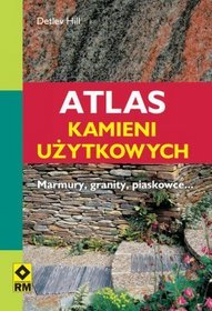 Atlas kamieni użytkowych. Marmury, granity i inne