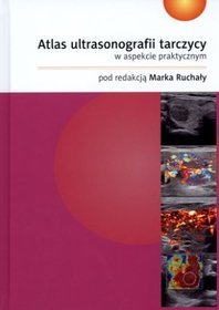 Atlas ultrasonografii tarczycy w aspekcie praktycznym