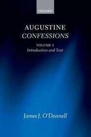 Augustine Confessions: Introduction and Text. Volume 1