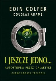 Autostopem przez Galaktykę VI: I jeszcze jedno...