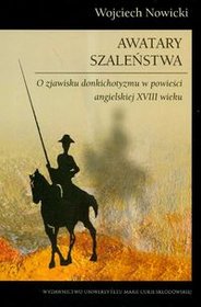 Awatary szaleństwa. O zjawisku donkichotyzmu w powieści angielskiej XVIII wieku