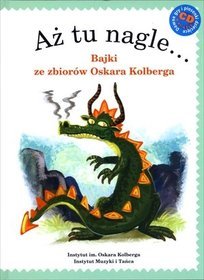 Aż tu nagle... Bajki ze zbiorów Oskara Kolberga + CD