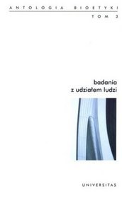 Badania z udziałem ludzi. Antologia bioetyki, tom 3