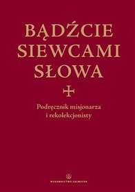 Bądźcie siewcami słowa. Podręcznik misjonarza i rekolekcjonisty