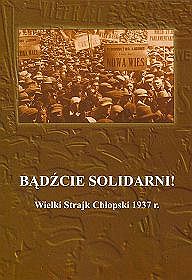 Bądżcie solidarni! wielki strajk Chłopski 1937