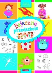 Bajeczne przedszkole. Ćwiczenia i zadania dla przedszkolaków