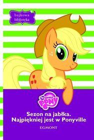 Bajkowa biblioteka Mój kucyk Pony Sezon na jabłka Najpiękniej jest w Ponyville