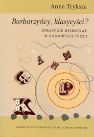 Barbarzyńcy, klasycyści? Strategie wierszowe w najnowszej poezji