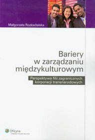 Bariery w zarządzaniu międzykulturowym. Perspektywa filii zagranicznych korporacji transnarodowych Perspektywa filii zagranicznych korporacji transnarodowych