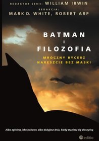 Batman i filozofia. Mroczny rycerz nareszcie bez maski