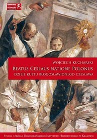 Beatus Ceslaus Natione Polonus Dzieje kultu błogosławionego Czesława