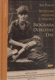 Będziemy sądzeni z miłości. Biografia Dorothy Day