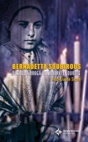Bernadetta Soubirous. Duchowa droga wizjonerki z Lourdes