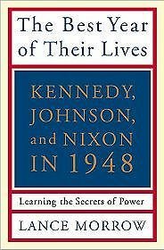 Best Year of Their Lives: Kennedy, Johnson, And Nixon in 1948: the Secrets of Power