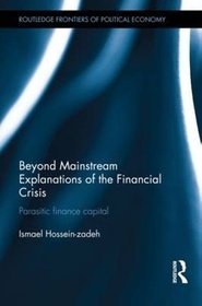 Beyond Mainstream Explanations of the Financial Crisis