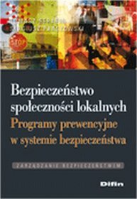 Bezpieczeństwo społeczności lokalnych. Programy prewencyjne w systemie bezpieczeństwa