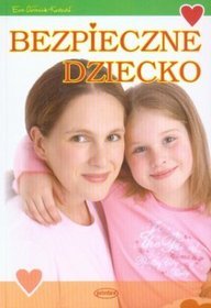 Bezpieczne dziecko. Poradnik dla dzieci i rodziców