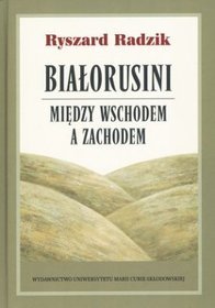 Białorusini. Między wschodem a zachodem