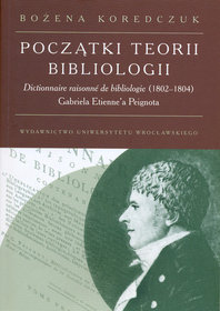 Bibliotekoznawstwo XXV, Początki teorii bibliologii. Dictionnaire raisonne de bibliologie (1802-1804) Gabriela Etienne'a Peignota