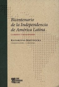 Bicentenario de la Independencia de America Latina. Cambios y Realidades