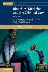 Bioethics, Medicine and the Criminal Law: Medicine and Bioethics in the Theatre of the Criminal Proc