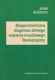 Biogeochemiczna diageneza dolnego wapienia muszlowego Opolszczyzny