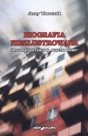 Biografia niezlustrowana. Świadek historii w 