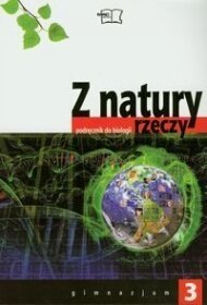 Biologia. Z natury rzeczy. Klasa 3. Podręcznik - gimnazjum