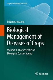 Biological Management of Diseases of Crops: Characteristics of Biological Control Agents Volume 2