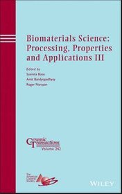 Biomaterials Science: Processing, Properties and Applications III