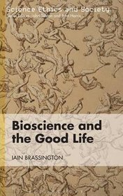 Bioscience and the Good Life