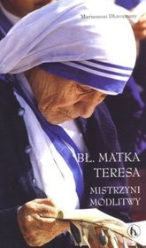 Bł. Matka Teresa. Mistrzyni modlitwy