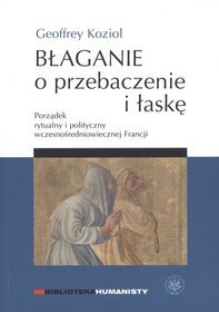 Błaganie o przebaczenie i łaskę. Porządek rytualny i polityczny wczesnośredniowiecznej Francji