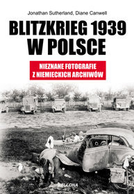 Blitzkrieg 1939 w Polsce. Nieznane fotografie z niemieckich archiwów