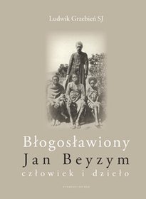 Błogosławiony Jan Beyzym. Człowiek i dzieło