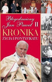 Błogosławiony Jan Paweł II. Kronika z życia i pontyfikatu