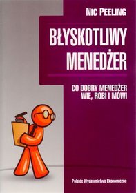 Błyskotliwy menedżer. Co dobry menedżer wie, robi i mówi