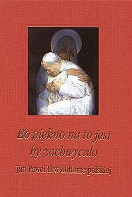 Bo piękno na to jest by zachwycało