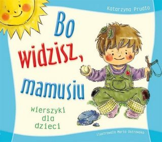 Bo widzisz, mamusiu