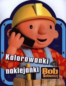 Bob Budowniczy. Kolorowanki naklejanki